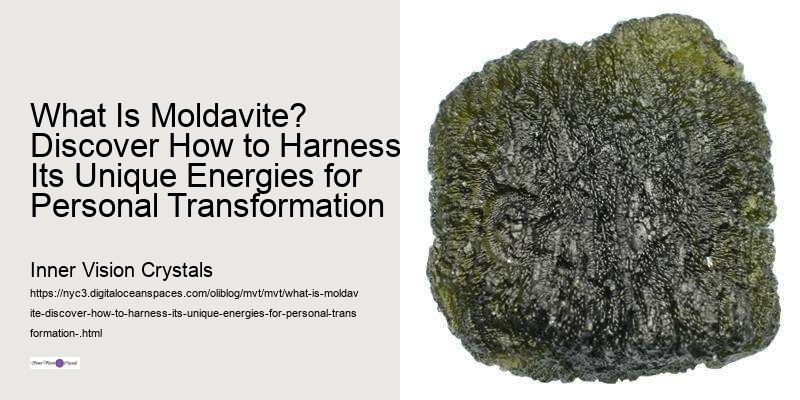 What Is Moldavite? Discover How to Harness Its Unique Energies for Personal Transformation 