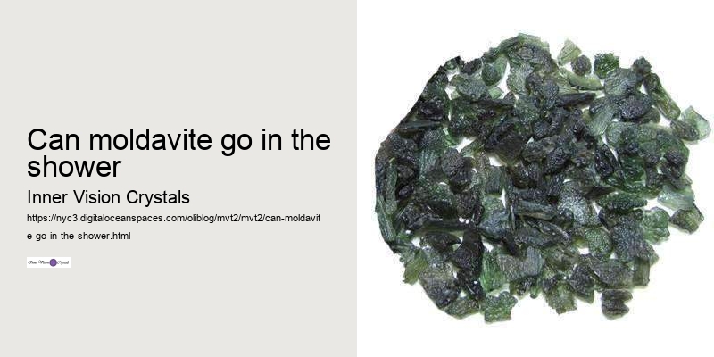 can moldavite go in the shower