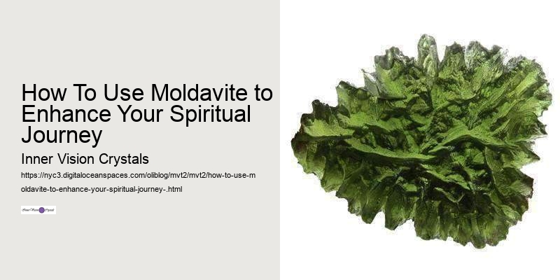 How To Use Moldavite to Enhance Your Spiritual Journey 