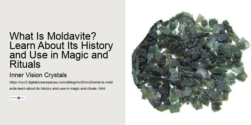 What Is Moldavite? Learn About Its History and Use in Magic and Rituals 