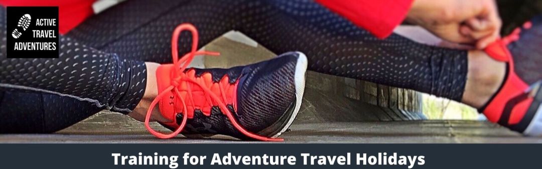 The Importance of Being Physically Prepared for Adventure Travel