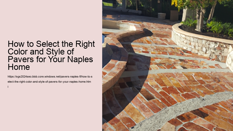 How to Select the Right Color and Style of Pavers for Your Naples Home