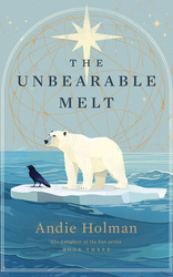 The Unbearable Melt: Book Three in The Laughter of the Sun series