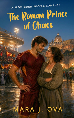 The Roman Prince of Chaos: A Spicy Slow-Burn Italian Football Romance