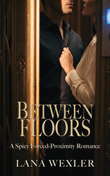 Between Floors: A Spicy Forced Proximity Romance