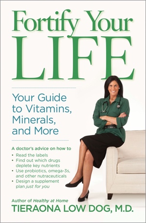Fortify Your Life: Your Guide to Vitamins, Minerals, and More by Tieraona Low Dog, MD