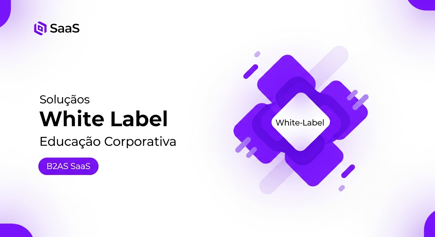 White Label para Educação Corporativa: Maximize sua Plataforma SaaS B2B