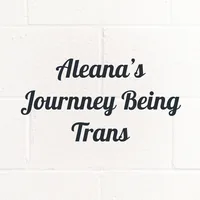Aleana's Journney Being Trans