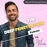 Deep Penetration | Gay and Bisexual Dating Advice with Daniel Morales