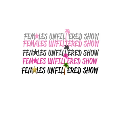 Females Unfiltered Show
