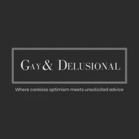 Gay & Delusional