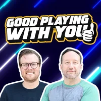 Good Playing With You: Weekly Gaming News, Reviews, PlayStation • Xbox • Nintendo