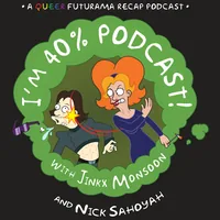 I'm 40% Podcast! With Jinkx Monsoon and Nick Sahoyah