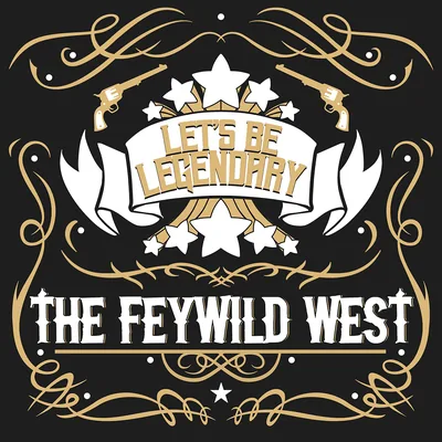 Let's Be Legendary - The Feywild West - A queer actual play podcast