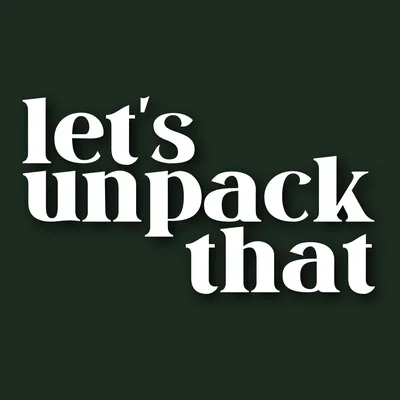 Let's Unpack That