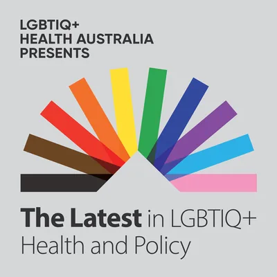 LGBTIQ+ Health Australia Presents: The Latest