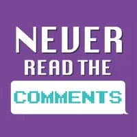 Never Read The Comments