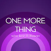 One More Thing with Jaye & Robert