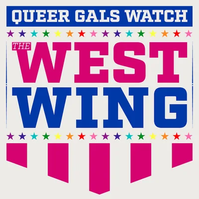 Queer Gals Watch the West Wing