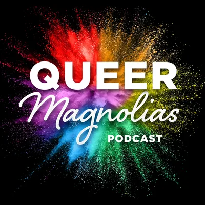 Queer Magnolias Podcast