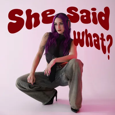 She Said What?