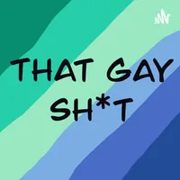 That Gay Sh*t