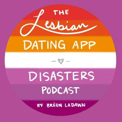 The Lesbian Dating App Disasters Podcast