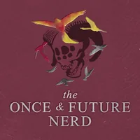 The Once And Future Nerd