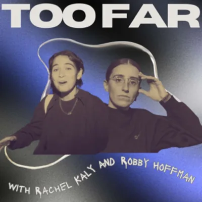 Too Far with Rachel Kaly and Robby Hoffman
