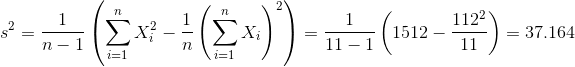 s^2 = \frac{ 1}{n-1}\left(\sum_{i=1}^n X_i^2 - \frac{1}{n}\left(\sum_{i=1}^n X_i\right)^2 \right) = \frac{ 1}{ 11-1}\left( 1512 - \frac{ 112^2}{ 11} \right) = 37.164