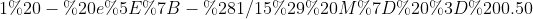 1 - e^{-(1/15) M} = 0.50