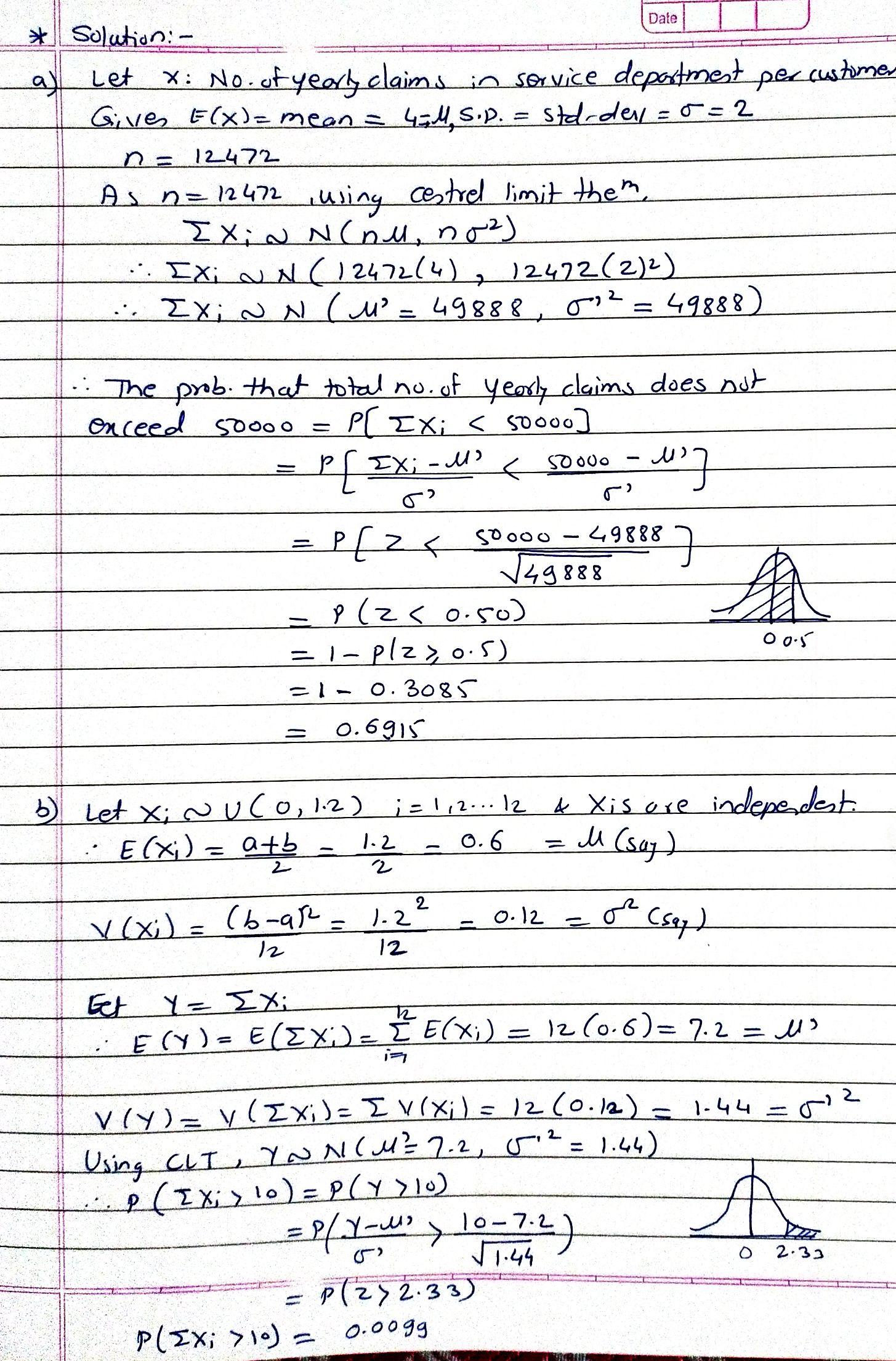 Date * Solution: - X: No. of yearly claims in service department per customer Give E(X)= means 454, S.p. = storder=0=2 a) Let