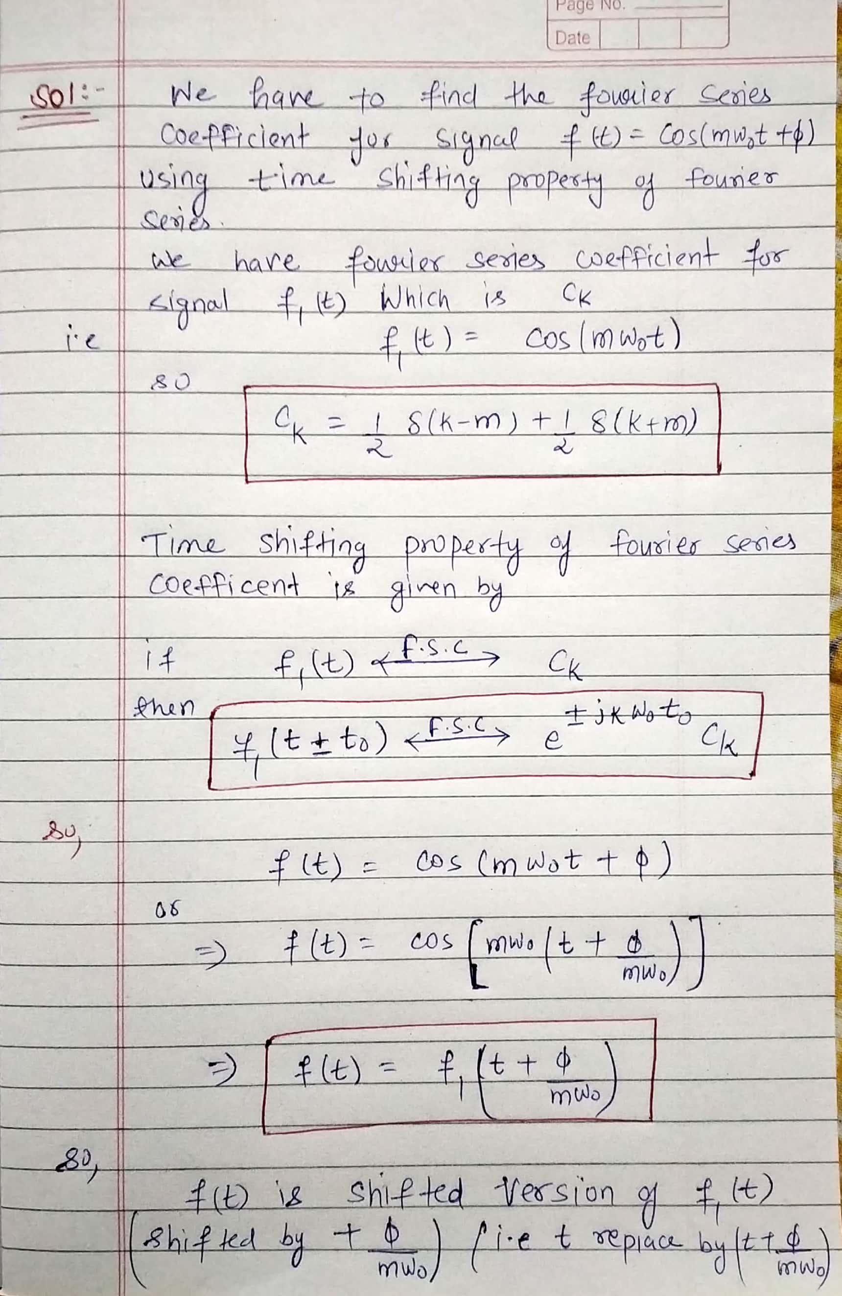 Page No. Date Sol :- fourier Series We have to find the fourier series Coefficient for signal f 10) = cos(mWat +8) using time