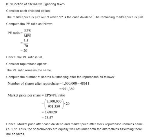 b.Selection of alternative, ignoring taxes Consider cash dividend option: The market price is $72 out of which $2 is the cash