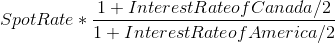 Spot Rate * 1 + Interest Rateof Canada/2 1 + Interest Rateof America/2