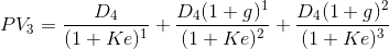PV_3 = \frac{D_4}{(1+Ke)^1}+\frac{D_4(1+g)^1}{(1+Ke)^2}+\frac{D_4(1+g)^2}{(1+Ke)^3}