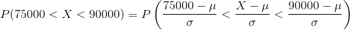 P(75000<X<90000)=P\left ( \frac{75000-\mu}{\sigma}<\frac{X-\mu}{\sigma} < \frac{90000-\mu}{\sigma} \right )