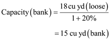 18cu yd (loose) Capacity (bank) = 1+ 20% = 15 cu yd (bank)