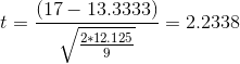 t=\frac{(17-13.3333)}{\sqrt{\frac{2*12.125}{9}}}=2.2338