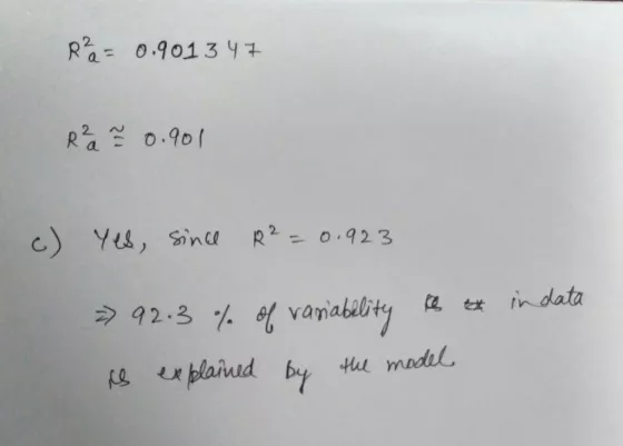 R= 0.901347 R²a = 0.901 c) yes, since R²=0.923 in data => 92.3 % of variability to is explained by the model