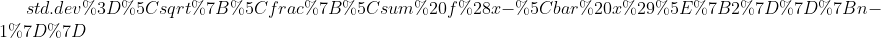 std.dev=\sqrt{\frac{\sum f(x-\bar x)^{2}}{n-1}}