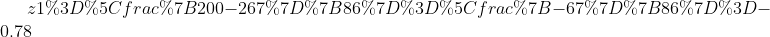 z1=\frac{200-267}{86}=\frac{-67}{86}=-0.78