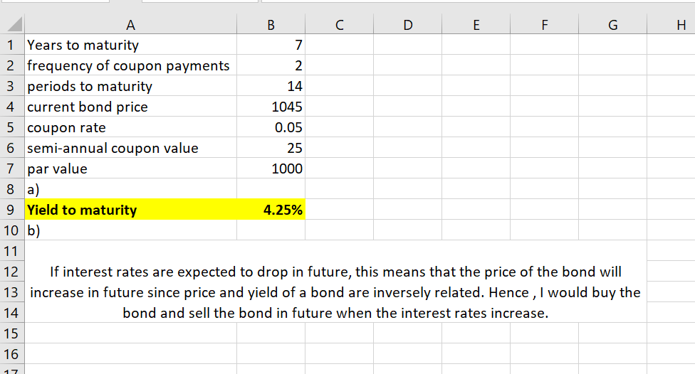 A B C D E F G H 1 Years to maturity 7 2 frequency of coupon payments 3 periods to maturity 2 14 current bond price 4 1045 5 C