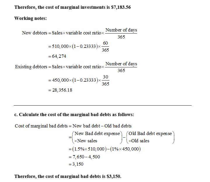Therefore, the cost of marginal investments is $7,183.56 Working notes: Number of days New debtors = Salesx variable cost rat