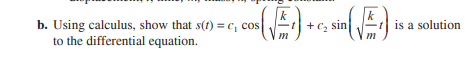 a. Write a differential equation in terms of displacement s to model the motion of an undamped...