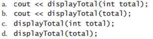Which of the following correctly calls a void function named displayTotal, passing it an int...