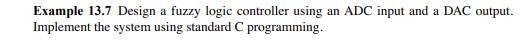 Write a 9S12 assembly language program for the fuzzy logic controller described in Example 13.7...