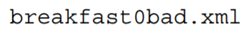 Create a modified version of breakfast0.xml named that violates the constraints of your...