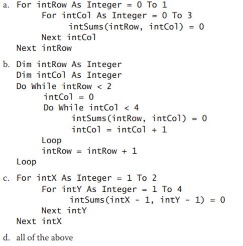 Which of the following assigns the number 0 to each element in a two-row, four-column Integer array...