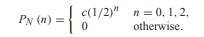 The random variable N has PMF (a) What is the value of the constant c? (b) What is P[N = 1]?